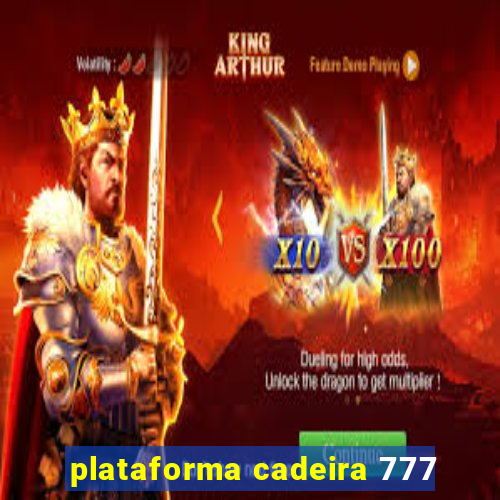 plataforma cadeira 777